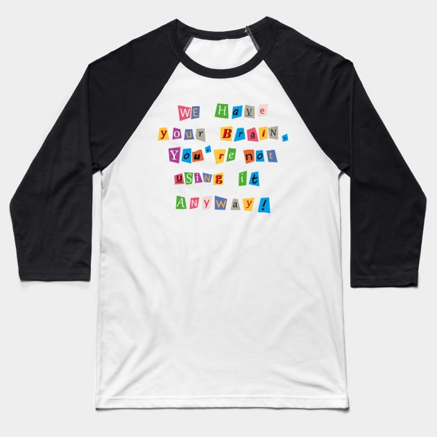 Ransom letter for your brain Baseball T-Shirt by Manikool